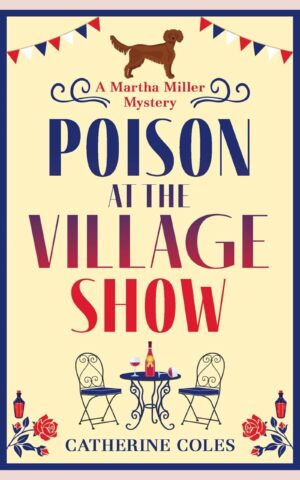 Illustrated book cover for Poison at the Village Show by Catherine Coles, showing bunting above the title, a small table with wine bottles and glasses between two chairs, floral decorations, and a dog above the series title.