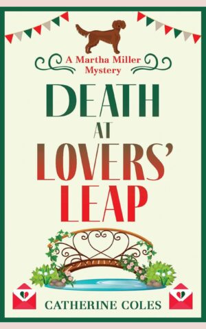 Illustrated book cover for Death at Lovers’ Leap by Catherine Coles, showing bunting above the title, a small arched bridge over water surrounded by flowers, broken-heart envelopes at the bottom corners, and a dog above the series title.