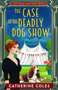 Cozy mystery cover for The Case of the Deadly Dog Show by Catherine Coles, showing Lady Matilda and a basset hound at a village dog show under bright bunting.