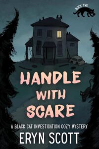 Book cover of Handle With Scare by Eryn Scott, showing a black cat outside a dark, creepy house at night.
