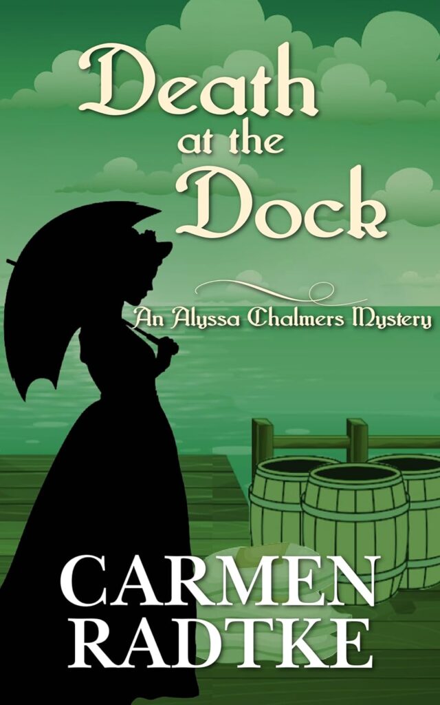 Green-toned illustrated cover featuring the dark silhouette of a Victorian woman holding a parasol on a wooden dockside, with wooden barrels beside her and a moody clouded sky — Death at the Dock, an Alyssa Chalmers Mystery by Carmen Radtke